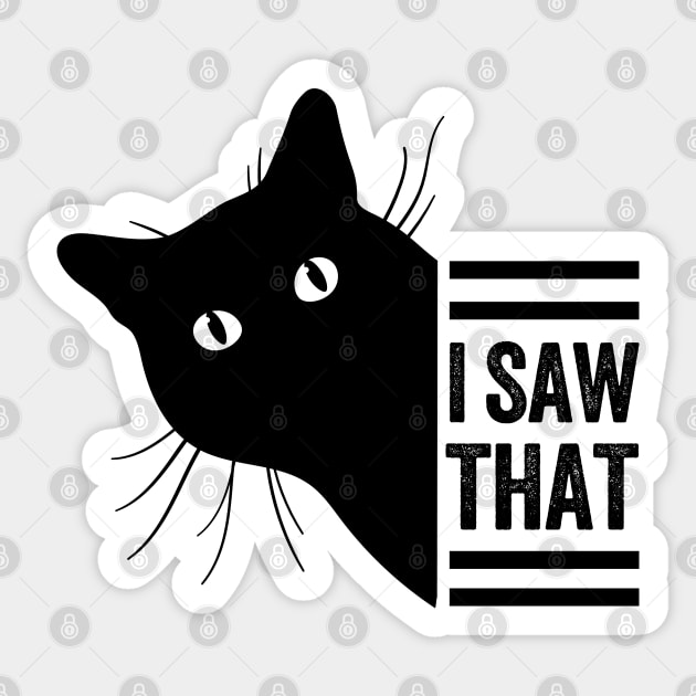 Funny Black Cat Lover Meme I Saw That Design, Cat Mom Dad,  Humor Black Cats Saying For Women Men Boys Girls Sticker by weirdboy